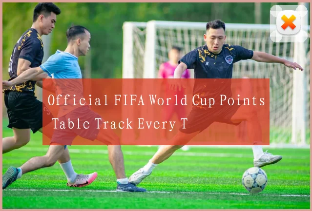 Official FIFA World Cup Points Table Track Every T