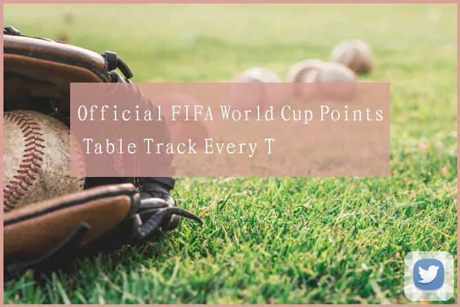 Official FIFA World Cup Points Table Track Every T